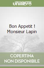 Bon Appetit ! Monsieur Lapin libro