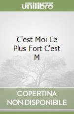 C'est Moi Le Plus Fort C'est M