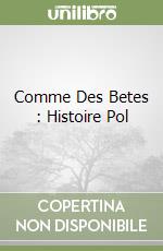 Comme Des Betes : Histoire Pol