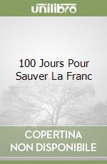 100 Jours Pour Sauver La Franc libro