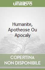 Humanite, Apotheose Ou Apocaly libro