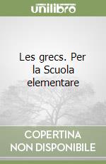 Les grecs. Per la Scuola elementare