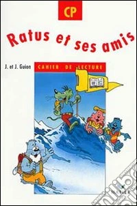 Ratus et ses amis. CP. Cahier de lecture. Per la Scuola elementare libro