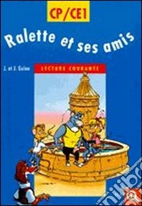 Ralette et ses amis. CP/CE1. Lecture courante; cycle des apprentissages fondamentaux. Per la Scuola elementare libro