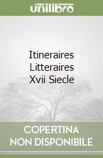 Itineraires Litteraires Xvii Siecle libro