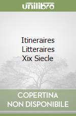 Itineraires Litteraires Xix Siecle libro