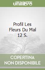 Profil Les Fleurs Du Mal 12 S. libro