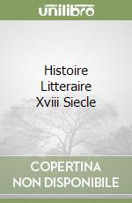 Histoire Litteraire Xviii Siecle libro