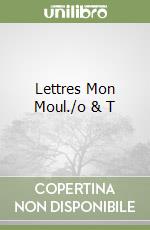 Lettres Mon Moul./o & T libro