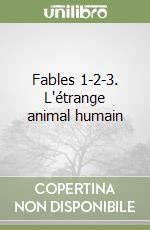 Fables 1-2-3. L'étrange animal humain libro