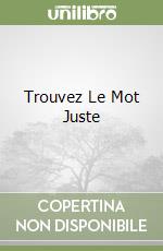 Trouvez Le Mot Juste libro