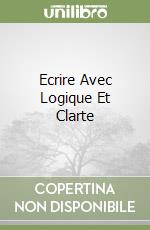 Ecrire Avec Logique Et Clarte libro