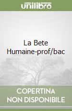 La Bete Humaine-prof/bac libro