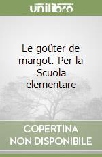 Le goûter de margot. Per la Scuola elementare