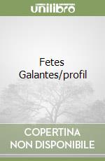 Fetes Galantes/profil libro