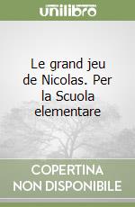 Le grand jeu de Nicolas. Per la Scuola elementare libro