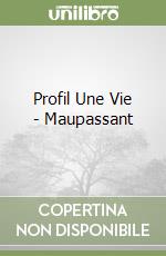 Profil Une Vie - Maupassant libro