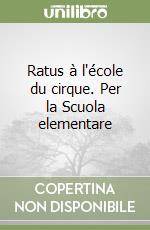 Ratus à l'école du cirque. Per la Scuola elementare libro