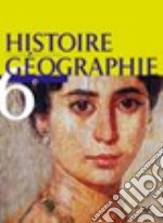 Histoire Géographie 6e. Livre de l'élève. Per i Licei e gli Ist. magistrali libro