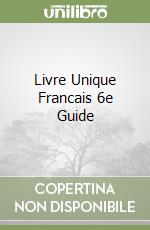 Livre Unique Francais 6e Guide libro