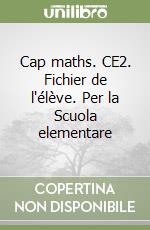Cap maths. CE2. Fichier de l'élève. Per la Scuola elementare