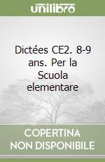 Dictées CE2. 8-9 ans. Per la Scuola elementare libro