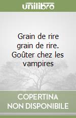 Grain de rire grain de rire. Goûter chez les vampires libro