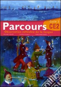 Parcours. Observation réfléchie de la langue. CE2 cycle 3. Per la Scuola elementare