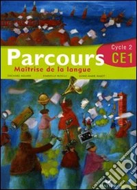 Parcours. Maîtrise de la langue CE1. Cycle 2. Per la Scuola elementare libro