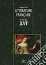 Histoire de la littérature française. Moyen Age XVIe siècle. Per i Licei e gli Ist. Magistrali libro