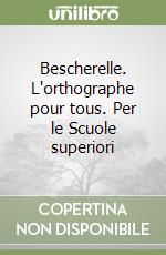 Bescherelle. L'orthographe pour tous. Per le Scuole superiori libro