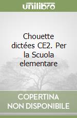Chouette dictées CE2. Per la Scuola elementare