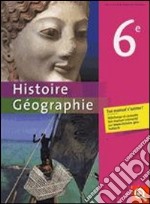 Histoire-Géographie. Niveau 6e. Livre de l'élève. Per le Scuole superiori libro