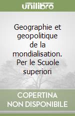 Geographie et geopolitique de la mondialisation. Per le Scuole superiori libro