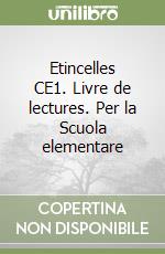 Etincelles CE1. Livre de lectures. Per la Scuola elementare libro
