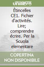 Ètincelles CE1. Fichier d'activités. Lire; comprendre écrire. Per la Scuola elementare libro