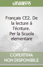 Français CE2. De la lecture à l'écriture. Per la Scuola elementare libro