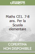 Maths CE1. 7-8 ans. Per la Scuola elementare libro