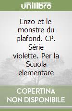 Enzo et le monstre du plafond. CP. Série violette. Per la Scuola elementare libro