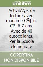 ActivitÃ©s de lecture avec madame CÃ¢lin. CP. 6-7 ans. Avec de 40 autocollants. Per la Scuola elementare libro
