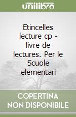 Etincelles lecture cp - livre de lectures. Per le Scuole elementari libro