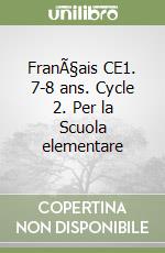FranÃ§ais CE1. 7-8 ans. Cycle 2. Per la Scuola elementare libro