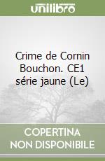 Crime de Cornin Bouchon. CE1 série jaune (Le)