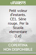 Petit voleur d'instants. CE1. Série rouge. Per la Scuola elementare (Le) libro