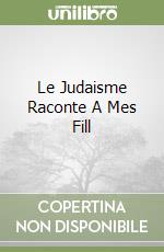 Le Judaisme Raconte A Mes Fill libro