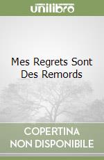 Mes Regrets Sont Des Remords
