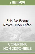 Fais De Beaux Reves, Mon Enfan libro