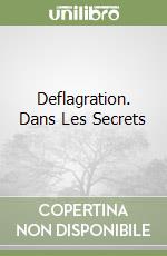 Deflagration. Dans Les Secrets