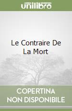 Le Contraire De La Mort libro