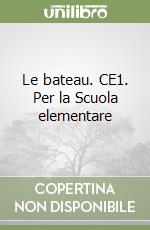Le bateau. CE1. Per la Scuola elementare libro